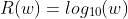 R(w)=log_{10}(w)