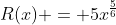 R(x) = 5x^{\frac{5}{6}}