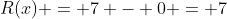 R(x) = 7 - 0 = 7
