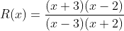 R(x)=\frac{(x+3)(x-2)}{(x-3)(x+2)}