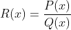 R(x)=\frac{P(x)}{Q(x)}