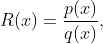 R(x)=\frac{p(x)}{q(x)},