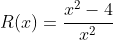 R(x)=\frac{x^2-4}{x^2}
