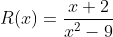 R(x)=\frac{x+2}{x^2-9}