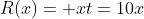 R(x)= xt=10x