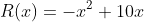 R(x)=-x^2+10x