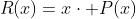 R(x)=x\cdot P(x)