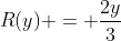 R(y) = \frac{2y}{3}
