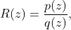 R(z)=\frac{p(z)}{q(z)},