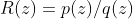 R(z)=p(z)/q(z)