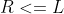 R<=L