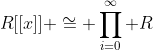 R[[x]] \cong \prod_{i=0}^{\infty} R