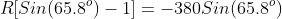 R[Sin(65.8^o)-1]=-380Sin(65.8^o)