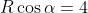 R\cos\alpha=4