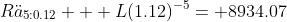 R\ddot{a}_{5:0.12} + L(1.12)^{-5}= 8934.07