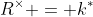 R^{\times} = k^*