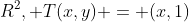 R^2, T(x,y) = (x,1)