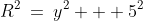 R^2\:=\:y^2 + 5^2