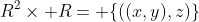 R^2\times R= \{((x,y),z)\}