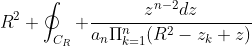 R^2 \oint_{C_R} \frac{z^{n-2}dz}{a_n\Pi_{k=1}^n(R^2-z_k z)}