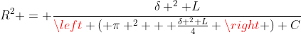 R^2 = \frac{\delta ^2 L}{\left ( \pi ^2 + \frac{\delta ^2 L}{4} \right ) C}