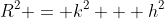 R^2 = k^2 + h^2