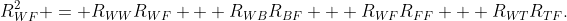 R^2_{WF} = R_{WW}R_{WF} + R_{WB}R_{BF} + R_{WF}R_{FF} + R_{WT}R_{TF}.