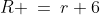 R \:=\:r+6