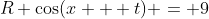 R \cos(x + t) = 9