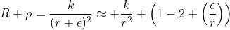 R+\rho=\frac{k}{(r+\epsilon)^2}\approx \frac{k}{r^2} \left(1-2 \left(\frac{\epsilon}{r}\right)\right)
