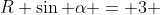 R \sin \alpha = 3 