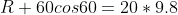 R+60cos60=20*9.8