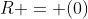R = (0)
