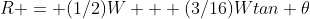 R = (1/2)W + (3/16)Wtan \theta