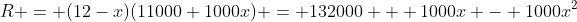R = (12-x)(11000+1000x) = 132000 + 1000x - 1000x^2