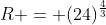 R = (24)^{\frac{4}{3}}