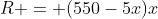 R = (550-5x)x