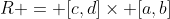 R = [c,d]\times [a,b]