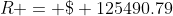 R = \$ 125490.79