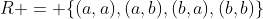 R = \{(a,a),(a,b),(b,a),(b,b)\}