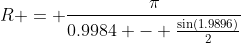 R = \frac{\pi}{0.9984 - \frac{\sin(1.9896)}{2}}
