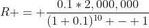 R = \frac{0.1*2,000,000}{(1+0.1)^{10} - 1}