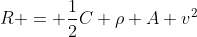 R = \frac{1}{2}C \rho A v^2