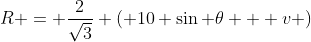 R = \frac{2}{\sqrt{3}} \left( 10 \sin \theta + v \right)