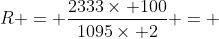 R = \frac{2333\times 100}{1095\times 2} = 