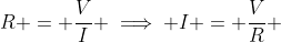 R = \frac{V}{I} \implies I = \frac{V}{R} 