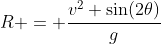 R = \frac{v^2 \sin(2\theta)}{g}