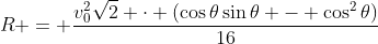 R = \frac{v_0^2\sqrt{2} \cdot (\cos{\theta}\sin{\theta} - \cos^2{\theta})}{16}