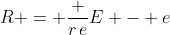 R = \frac {r\,e}{E - e}
