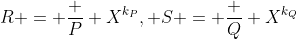 R = \frac P {X^{k_P}}, S = \frac Q {X^{k_Q}}